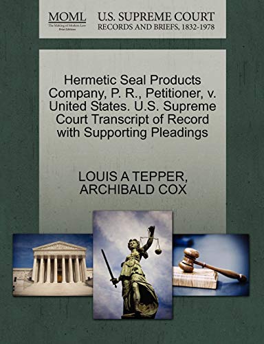 Hermetic Seal Products Company, P. R., Petitioner, v. United States. U.S. Supreme Court Transcript of Record with Supporting Pleadings (9781270493891) by TEPPER, LOUIS A; COX, ARCHIBALD