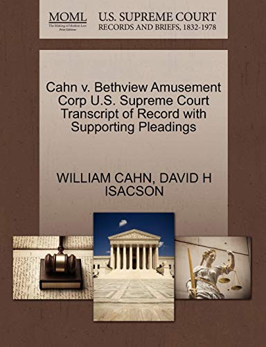 Cahn v. Bethview Amusement Corp U.S. Supreme Court Transcript of Record with Supporting Pleadings (9781270498964) by CAHN, WILLIAM; ISACSON, DAVID H