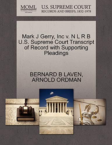 Mark J Gerry, Inc v. N L R B U.S. Supreme Court Transcript of Record with Supporting Pleadings (9781270499060) by LAVEN, BERNARD B; ORDMAN, ARNOLD