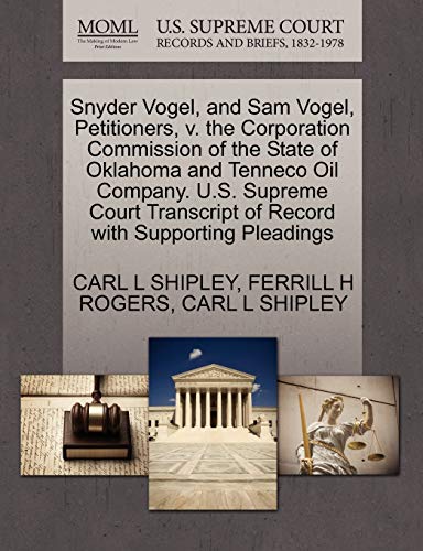 9781270499251: Snyder Vogel, and Sam Vogel, Petitioners, v. the Corporation Commission of the State of Oklahoma and Tenneco Oil Company. U.S. Supreme Court Transcript of Record with Supporting Pleadings