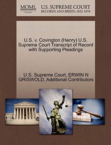 U.S. v. Covington (Henry) U.S. Supreme Court Transcript of Record with Supporting Pleadings (9781270500070) by GRISWOLD, ERWIN N; Additional Contributors