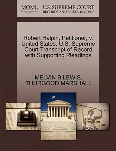 Robert Halpin, Petitioner, v. United States. U.S. Supreme Court Transcript of Record with Supporting Pleadings (9781270500698) by LEWIS, MELVIN B; MARSHALL, THURGOOD