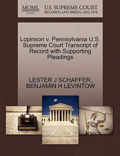 Lopinson v. Pennsylvania U.S. Supreme Court Transcript of Record with Supporting Pleadings (9781270501213) by SCHAFFER, LESTER J; LEVINTOW, BENJAMIN H