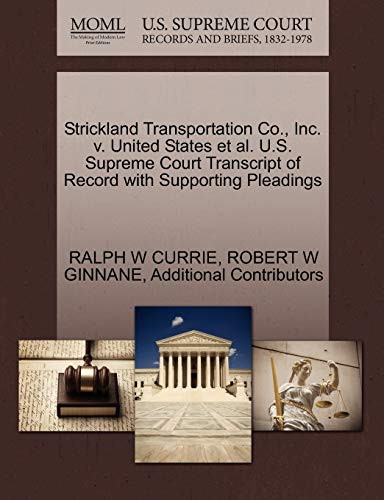 Strickland Transportation Co., Inc. v. United States et al. U.S. Supreme Court Transcript of Record with Supporting Pleadings (9781270503316) by CURRIE, RALPH W; GINNANE, ROBERT W; Additional Contributors
