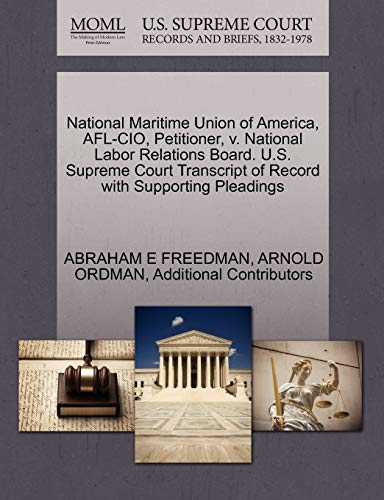 National Maritime Union of America, AFL-CIO, Petitioner, v. National Labor Relations Board. U.S. Supreme Court Transcript of Record with Supporting Pleadings (9781270504252) by FREEDMAN, ABRAHAM E; ORDMAN, ARNOLD; Additional Contributors