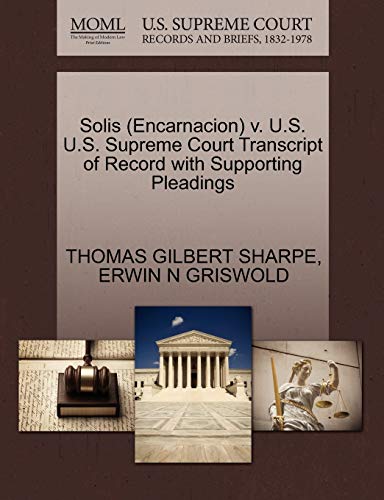 Solis (Encarnacion) v. U.S. U.S. Supreme Court Transcript of Record with Supporting Pleadings (9781270505310) by SHARPE, THOMAS GILBERT; GRISWOLD, ERWIN N