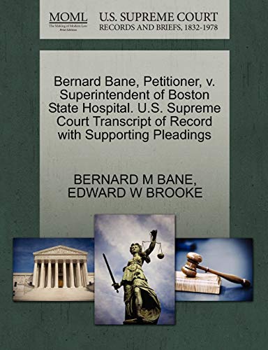 Bernard Bane, Petitioner, v. Superintendent of Boston State Hospital. U.S. Supreme Court Transcript of Record with Supporting Pleadings (9781270506126) by BANE, BERNARD M; BROOKE, EDWARD W