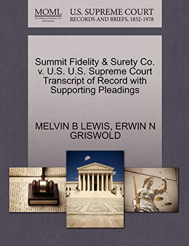 Summit Fidelity & Surety Co. v. U.S. U.S. Supreme Court Transcript of Record with Supporting Pleadings (9781270506683) by LEWIS, MELVIN B; GRISWOLD, ERWIN N
