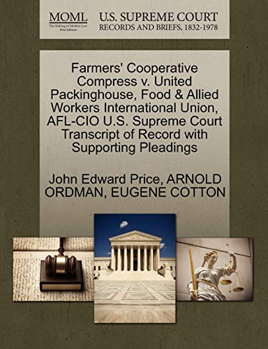Farmers' Cooperative Compress v. United Packinghouse, Food & Allied Workers International Union, AFL-CIO U.S. Supreme Court Transcript of Record with Supporting Pleadings (9781270507079) by Price, John Edward; ORDMAN, ARNOLD; COTTON, EUGENE