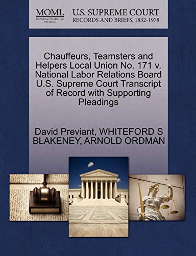 Chauffeurs, Teamsters and Helpers Local Union No. 171 v. National Labor Relations Board U.S. Supreme Court Transcript of Record with Supporting Pleadings (9781270507482) by Previant, David; BLAKENEY, WHITEFORD S; ORDMAN, ARNOLD