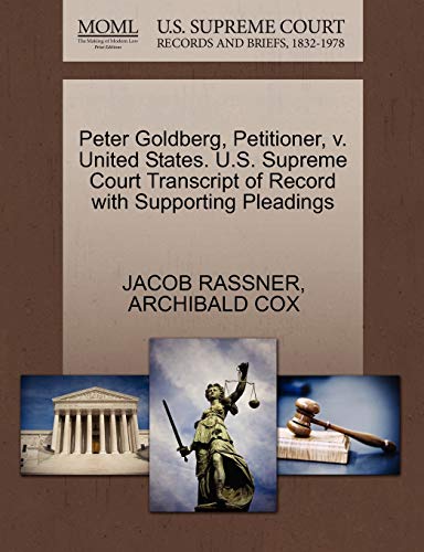 Peter Goldberg, Petitioner, v. United States. U.S. Supreme Court Transcript of Record with Supporting Pleadings (9781270509080) by RASSNER, JACOB; COX, ARCHIBALD