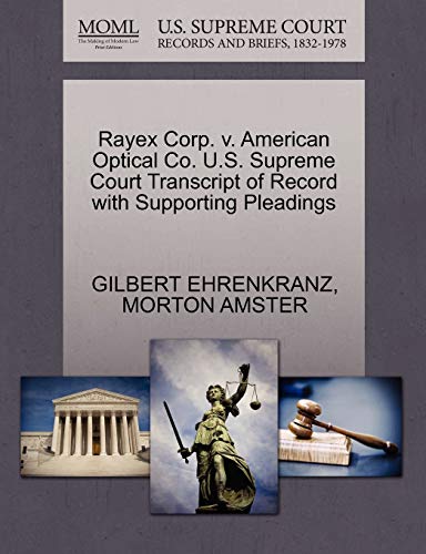 9781270509158: Rayex Corp. V. American Optical Co. U.S. Supreme Court Transcript of Record with Supporting Pleadings