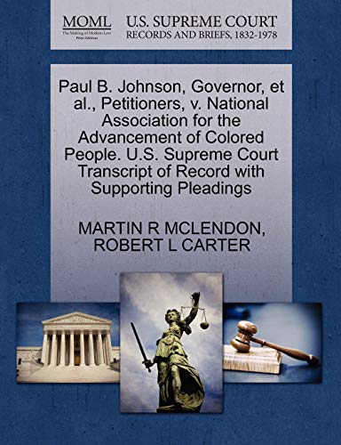 Paul B. Johnson, Governor, et al., Petitioners, v. National Association for the Advancement of Colored People. U.S. Supreme Court Transcript of Record with Supporting Pleadings (9781270510970) by MCLENDON, MARTIN R; CARTER, ROBERT L