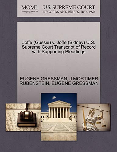 Joffe (Gussie) v. Joffe (Sidney) U.S. Supreme Court Transcript of Record with Supporting Pleadings (9781270511830) by GRESSMAN, EUGENE; RUBENSTEIN, J MORTIMER