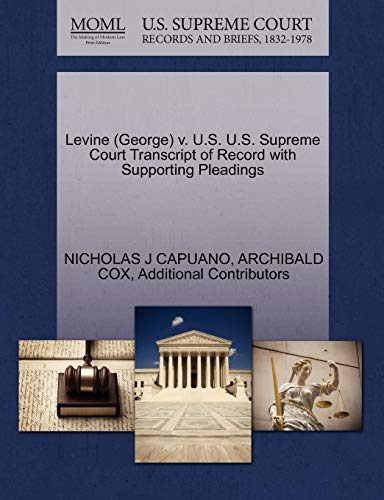 Levine (George) v. U.S. U.S. Supreme Court Transcript of Record with Supporting Pleadings (9781270513629) by CAPUANO, NICHOLAS J; COX, ARCHIBALD; Additional Contributors