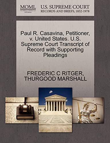 Paul R. Casavina, Petitioner, V. United States. U.S. Supreme Court Transcript of Record with Supporting Pleadings (9781270514442) by Ritger, Frederic C; Marshall, Thurgood