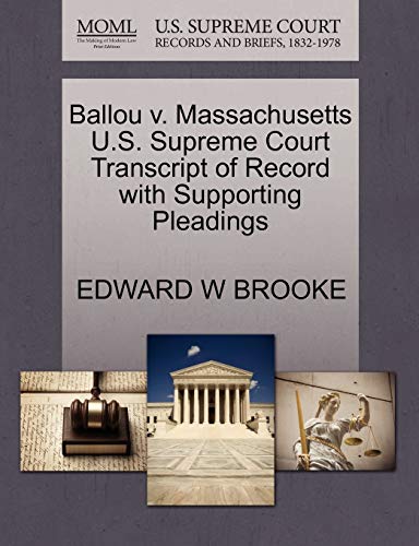 Ballou v. Massachusetts U.S. Supreme Court Transcript of Record with Supporting Pleadings (9781270516019) by BROOKE, EDWARD W