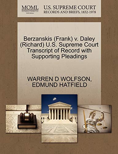 Berzanskis (Frank) v. Daley (Richard) U.S. Supreme Court Transcript of Record with Supporting Pleadings (9781270518389) by WOLFSON, WARREN D; HATFIELD, EDMUND