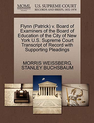 Flynn (Patrick) v. Board of Examiners of the Board of Education of the City of New York U.S. Supreme Court Transcript of Record with Supporting Pleadings (9781270518921) by WEISSBERG, MORRIS; BUCHSBAUM, STANLEY