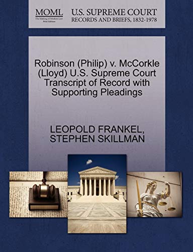 Robinson (Philip) v. McCorkle (Lloyd) U.S. Supreme Court Transcript of Record with Supporting Pleadings (9781270519195) by FRANKEL, LEOPOLD; SKILLMAN, STEPHEN