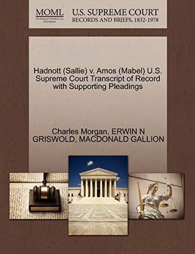 Hadnott (Sallie) v. Amos (Mabel) U.S. Supreme Court Transcript of Record with Supporting Pleadings (9781270519911) by Morgan, Charles; GRISWOLD, ERWIN N; GALLION, MACDONALD