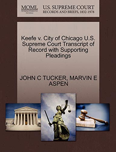 Imagen de archivo de Keefe v. City of Chicago U.S. Supreme Court Transcript of Record with Supporting Pleadings a la venta por Chiron Media