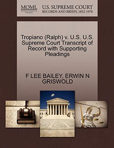 Tropiano (Ralph) v. U.S. U.S. Supreme Court Transcript of Record with Supporting Pleadings (9781270520566) by BAILEY, F LEE; GRISWOLD, ERWIN N
