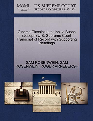 Cinema Classics, Ltd, Inc. v. Busch (Joseph) U.S. Supreme Court Transcript of Record with Supporting Pleadings (9781270520924) by ROSENWEIN, SAM; ARNEBERGH, ROGER