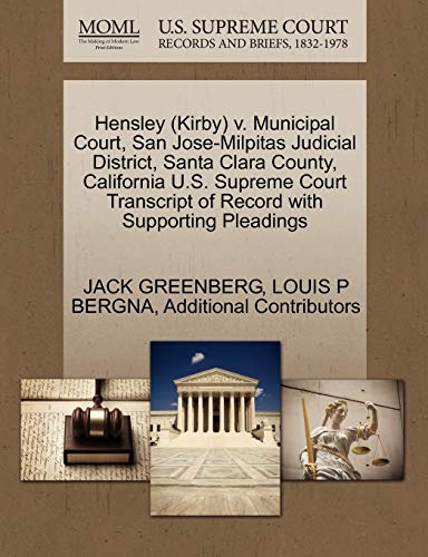 Hensley (Kirby) V. Municipal Court, San Jose-Milpitas Judicial District, Santa Clara County, California U.S. Supreme Court Transcript of Record with Supporting Pleadings (9781270521952) by Greenberg, Jack; Bergna, Louis P; Additional Contributors