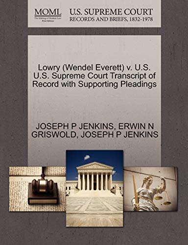 Lowry (Wendel Everett) v. U.S. U.S. Supreme Court Transcript of Record with Supporting Pleadings (9781270522805) by JENKINS, JOSEPH P; GRISWOLD, ERWIN N