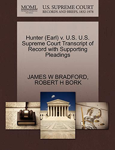 Hunter (Earl) v. U.S. U.S. Supreme Court Transcript of Record with Supporting Pleadings (9781270522881) by BRADFORD, JAMES W; BORK, ROBERT H