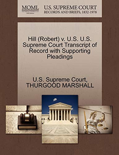 Hill (Robert) v. U.S. U.S. Supreme Court Transcript of Record with Supporting Pleadings (9781270525493) by MARSHALL, THURGOOD