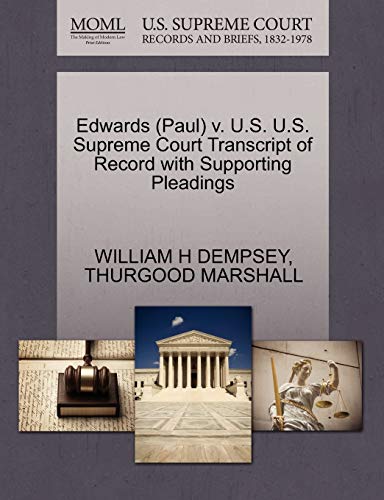 Edwards (Paul) v. U.S. U.S. Supreme Court Transcript of Record with Supporting Pleadings (9781270526285) by DEMPSEY, WILLIAM H; MARSHALL, THURGOOD