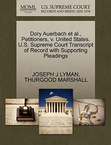 Dory Auerbach et al., Petitioners, v. United States. U.S. Supreme Court Transcript of Record with Supporting Pleadings (9781270526520) by LYMAN, JOSEPH J; MARSHALL, THURGOOD