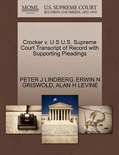 Crocker v. U S U.S. Supreme Court Transcript of Record with Supporting Pleadings (9781270526612) by LINDBERG, PETER J; GRISWOLD, ERWIN N; LEVINE, ALAN H
