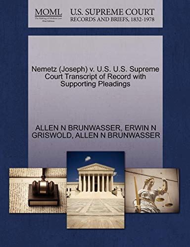 Nemetz (Joseph) v. U.S. U.S. Supreme Court Transcript of Record with Supporting Pleadings (9781270526643) by BRUNWASSER, ALLEN N; GRISWOLD, ERWIN N