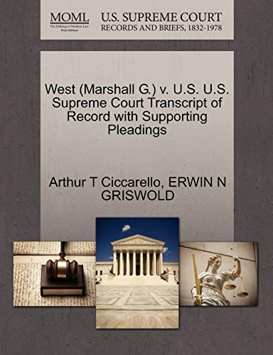 West (Marshall G.) v. U.S. U.S. Supreme Court Transcript of Record with Supporting Pleadings (9781270526735) by Ciccarello, Arthur T; GRISWOLD, ERWIN N