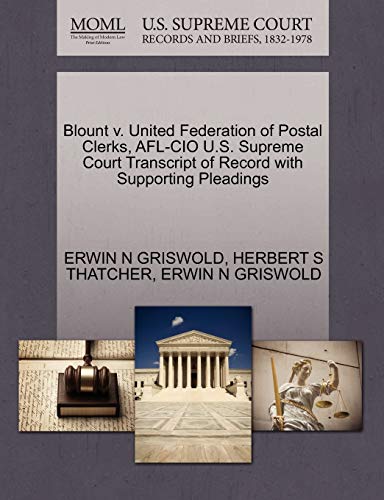 Blount v. United Federation of Postal Clerks, AFL-CIO U.S. Supreme Court Transcript of Record with Supporting Pleadings (9781270528340) by GRISWOLD, ERWIN N; THATCHER, HERBERT S