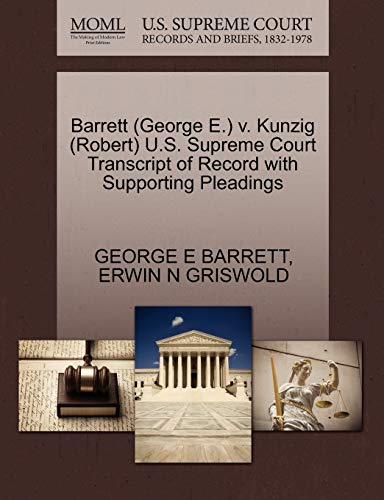 Barrett (George E.) v. Kunzig (Robert) U.S. Supreme Court Transcript of Record with Supporting Pleadings (9781270528968) by BARRETT, GEORGE E; GRISWOLD, ERWIN N