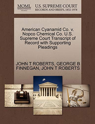 American Cyanamid Co. v. Nopco Chemical Co. U.S. Supreme Court Transcript of Record with Supporting Pleadings (9781270530275) by ROBERTS, JOHN T; FINNEGAN, GEORGE B