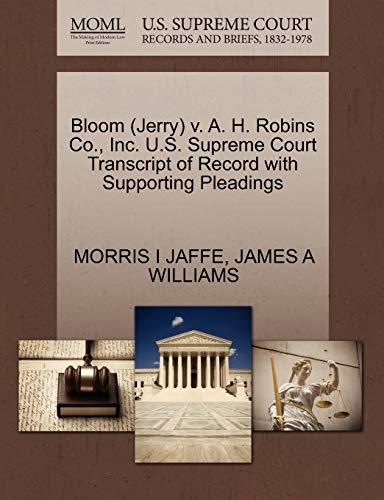 Bloom (Jerry) v. A. H. Robins Co., Inc. U.S. Supreme Court Transcript of Record with Supporting Pleadings (9781270530749) by JAFFE, MORRIS I; WILLIAMS, JAMES A