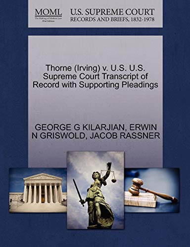 Thorne (Irving) v. U.S. U.S. Supreme Court Transcript of Record with Supporting Pleadings (9781270531340) by KILARJIAN, GEORGE G; GRISWOLD, ERWIN N; RASSNER, JACOB