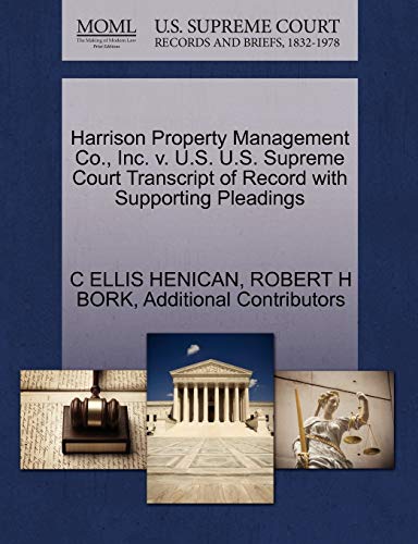 Harrison Property Management Co., Inc. v. U.S. U.S. Supreme Court Transcript of Record with Supporting Pleadings (9781270531432) by HENICAN, C ELLIS; BORK, ROBERT H; Additional Contributors