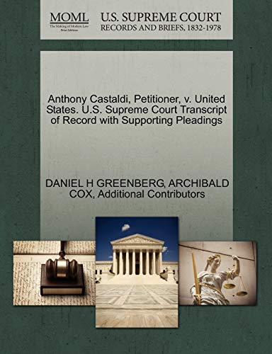 Anthony Castaldi, Petitioner, v. United States. U.S. Supreme Court Transcript of Record with Supporting Pleadings (9781270531654) by GREENBERG, DANIEL H; COX, ARCHIBALD; Additional Contributors