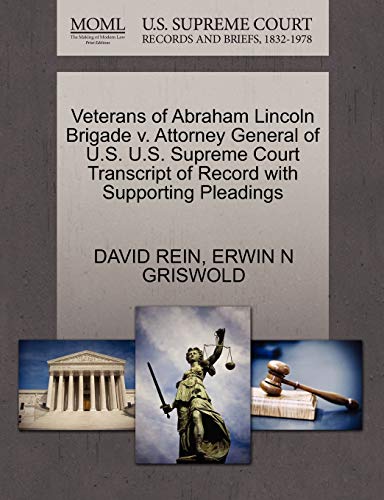 Veterans of Abraham Lincoln Brigade v. Attorney General of U.S. U.S. Supreme Court Transcript of Record with Supporting Pleadings (9781270532057) by REIN, DAVID; GRISWOLD, ERWIN N