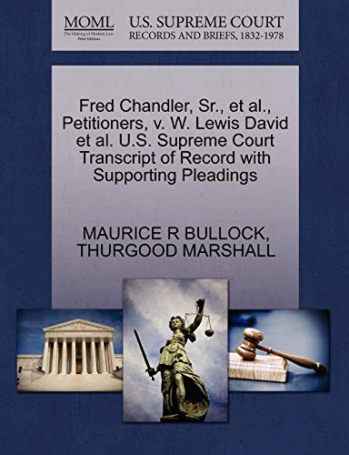 Fred Chandler, Sr., et al., Petitioners, v. W. Lewis David et al. U.S. Supreme Court Transcript of Record with Supporting Pleadings (9781270532835) by BULLOCK, MAURICE R; MARSHALL, THURGOOD