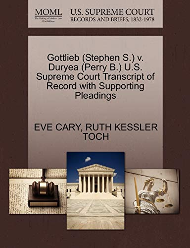 Gottlieb (Stephen S.) v. Duryea (Perry B.) U.S. Supreme Court Transcript of Record with Supporting Pleadings (9781270533382) by CARY, EVE; TOCH, RUTH KESSLER