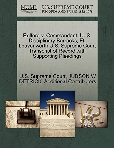 Relford v. Commandant, U. S. Disciplinary Barracks, Ft. Leavenworth U.S. Supreme Court Transcript of Record with Supporting Pleadings (9781270535430) by DETRICK, JUDSON W; Additional Contributors