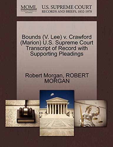 Bounds (V. Lee) v. Crawford (Marion) U.S. Supreme Court Transcript of Record with Supporting Pleadings (9781270536093) by Morgan, Robert; MORGAN, ROBERT