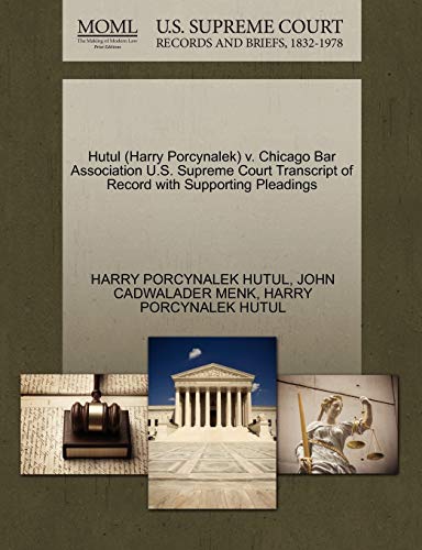 Hutul (Harry Porcynalek) v. Chicago Bar Association U.S. Supreme Court Transcript of Record with Supporting Pleadings (9781270536673) by HUTUL, HARRY PORCYNALEK; MENK, JOHN CADWALADER